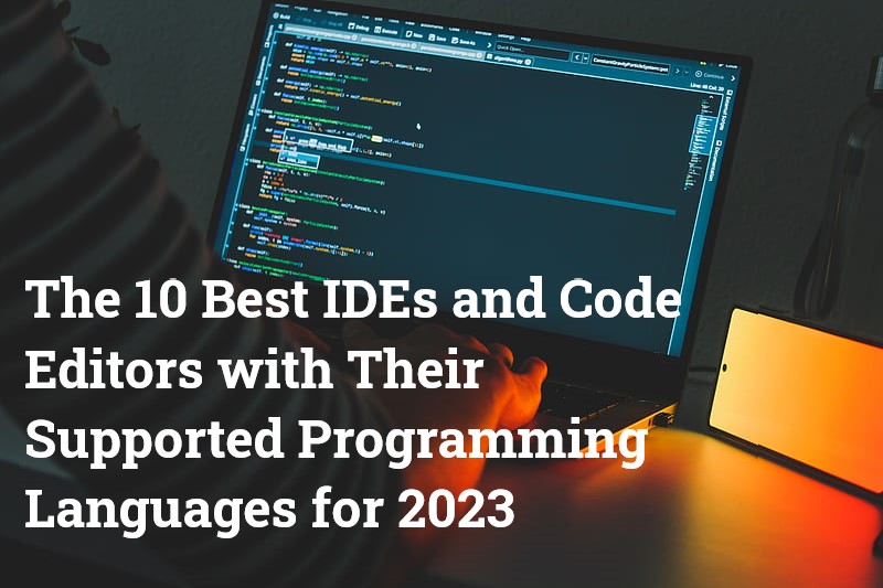 The 10 Best IDEs and Code Editors with Their Supported Programming ...