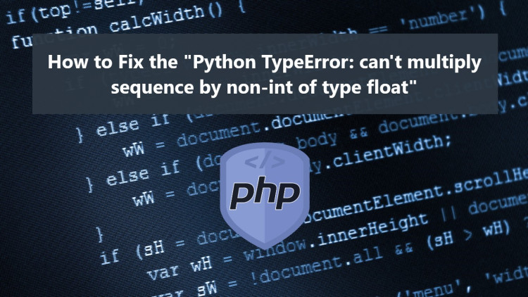 How to Fix the "Python TypeError: can't multiply sequence by non-int of type float" 