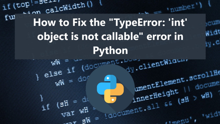 How to Fix the "TypeError: 'int' object is not callable" error in Python