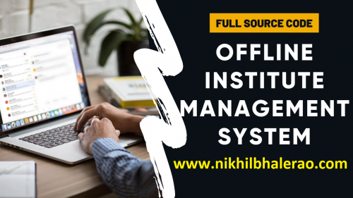 offline institute coaching class management system full sourcecode free by nikhil bhalerao - Institute Management System - Offline with Full Source Code - Free Source Code