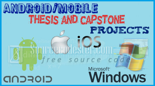 Android/Mobile Thesis and Capstone Projects  Free source code 