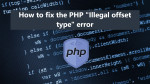 How to fix the PHP "Illegal offset type" error