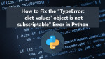 How to Fix the "TypeError: 'dict_values' object is not subscriptable" Error in Python