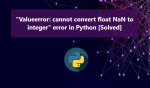 "Valueerror: cannot convert float NaN to integer" error in Python [Solved]