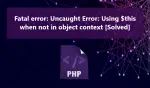 Fatal error: Uncaught Error: Using $this when not in object context [Solved]