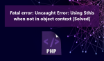 Fatal error: Uncaught Error: Using $this when not in object context [Solved]