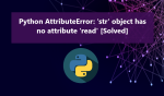 How to fix Python AttributeError str object has no attribute read