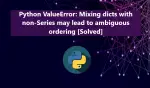 How to Fix Mixing dicts with non-Series may lead to ambiguous ordering ValueError in Python