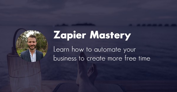 Zapier Mastery Learn how to automate your business to create more free time